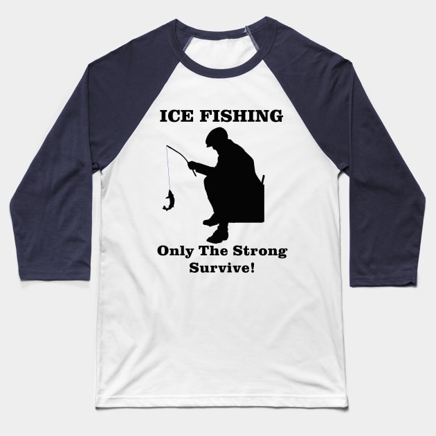 Ice Fishing Only the Strong Survive Baseball T-Shirt by Outdoor Strong 